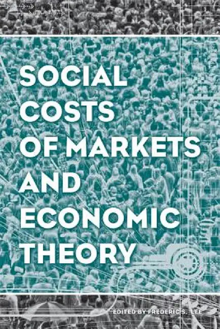 Social Costs of Markets and Economic Theory by Frederic S. Lee