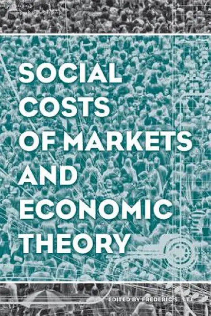 Studies in Economic Reform and Social Justice: Social Costs of Markets and Economic Theory by Frederic S. Lee