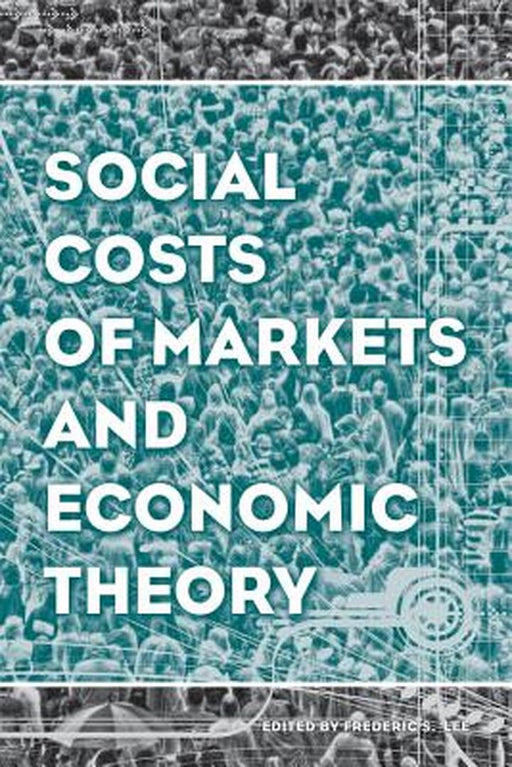 Studies in Economic Reform and Social Justice: Social Costs of Markets and Economic Theory by Frederic S. Lee
