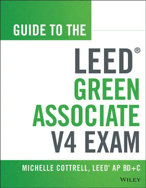 Guide to the Leed Green Associate V4 Exam by Michelle Cottrell