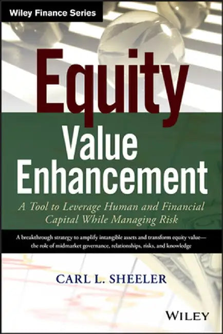 Equity Value Enhancement: A Tool to Leverage Human and Financial Capital While Managing Risk by Carl L. Sheeler