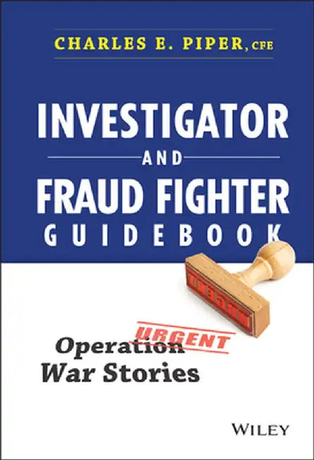 Investigator and Fraud Fighter Guidebook: Operation War Stories by Charles E. Piper
