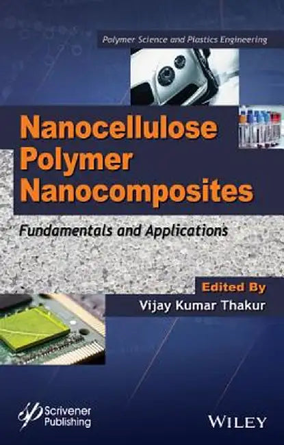 Nanocellulose Polymer Nanocomposites: Fundamentals and Applications by Vijay Kumar Thakur
