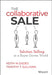 The Collaborative Sale: Solution Selling in a Buyer-Driven World by Keith M. Eades