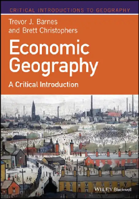 Economic Geography: A Critical Introduction by Trevor J. Barnes