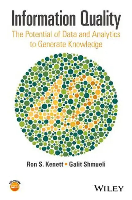 Information Quality: The Potential of Data and Analytics to Generate Knowledge by Ron S. Kenett