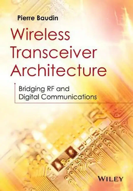 Wireless Transceiver Architecture: Bridging RF and Digital Communications by Pierre Baudin