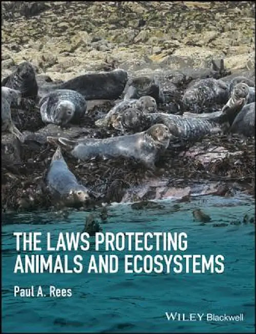 The Laws Protecting Animals and Ecosystems by Paul A. Rees