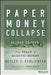 Paper Money Collapse: The Folly of Elastic Money by Detlev S. Schlichter