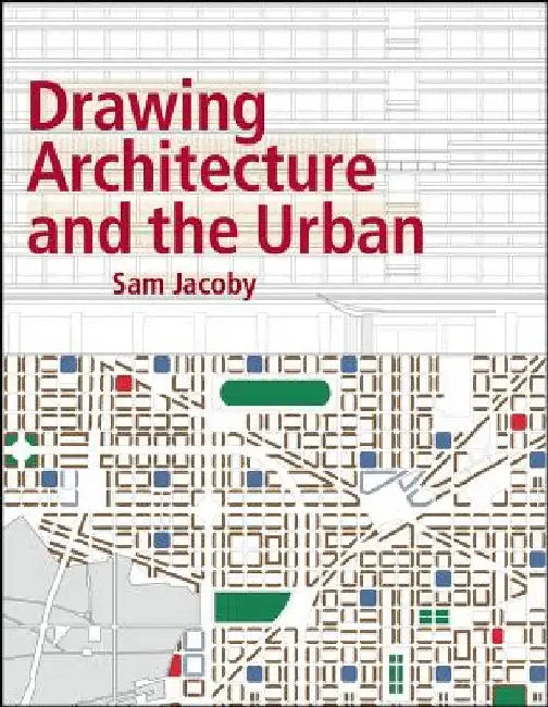 Drawing Architecture and the Urban by Sam Jacoby