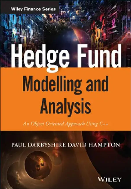 Hedge Fund Modelling and Analysis: An Object Oriented Approach Using C++ by Paul Darbyshire