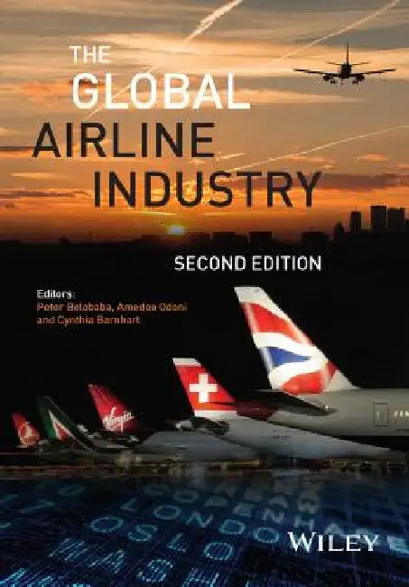 The Global Airline Industry by Peter Belobaba