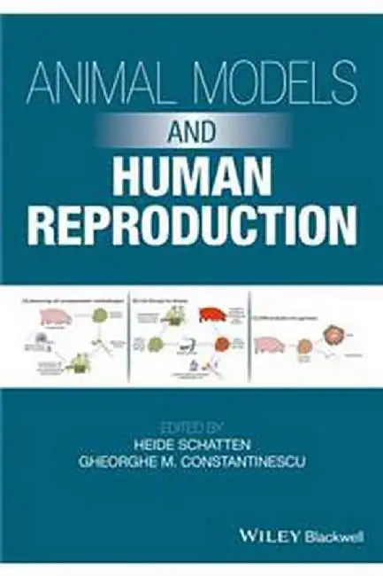 Animal Models and Human Reproduction: Cell and Molecular Approaches with Reference to Human Reproduction by Gheorghe M. Constantinescu, Gheorghe M. Constantinescu