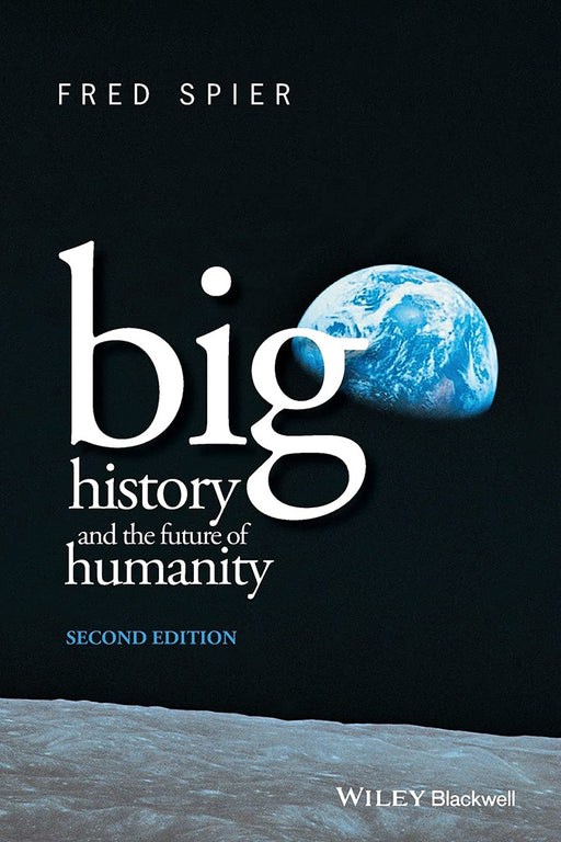 Big History And The Future Of Humanity by Fred Spier