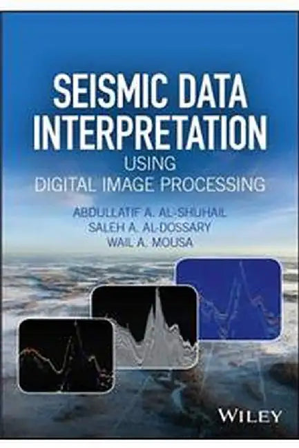 Seismic Data Interpretation Using Digital Image Processing by Abdullatif A. Al-Shuhail, Saleh A. Al-Dossary, Wail A. Mousa