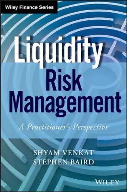Liquidity Risk Management: A Practitioner's Perspective by Shyam Venkat