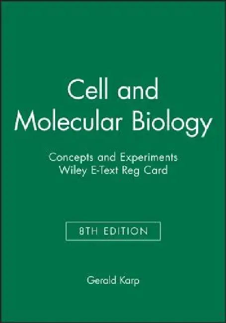 Cell and Molecular Biology: Concepts and Experiments, 8e Wiley E-Text Reg Card by Gerald Karp