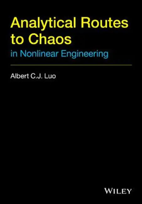 Analytical Routes to Chaos in Nonlinear Engineering by Albert C. J. Luo