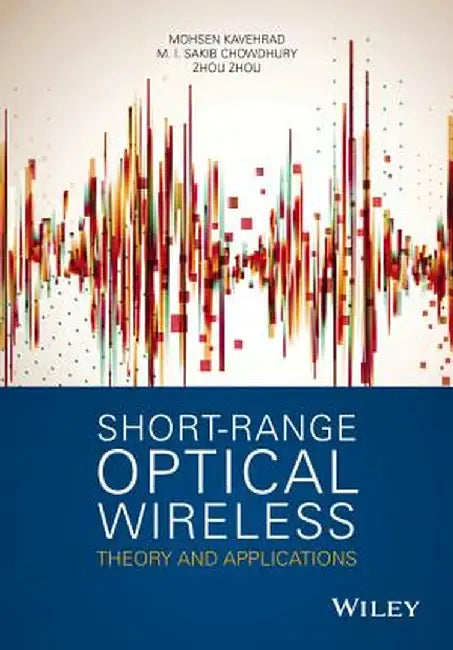 Short Range Optical Wireless: Theory and Applications by Mohsen Kavehrad