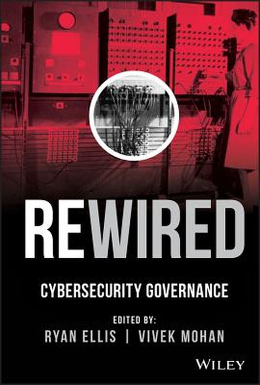 Rewired: The Past, Present, and Future of Cybersecurity by Ryan Ellis
