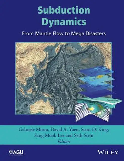 Subduction Dynamics: From Mantle Flow to Mega Disasters by Gabriele Morra