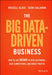 The Big Data-Driven Business: How to Use Big Data to Win Customers, Beat Competitors, and Boost Profits by Russell Glass
