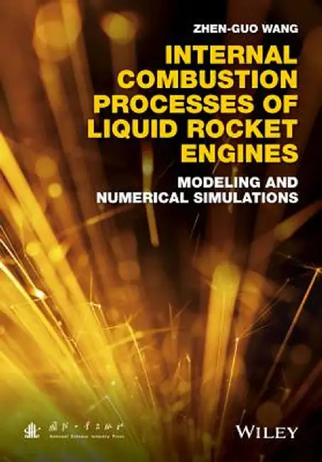 Internal Combustion Processes of Liquid Rocket Engines: Modeling and Numerical Simulations by Zhen-Guo Wang