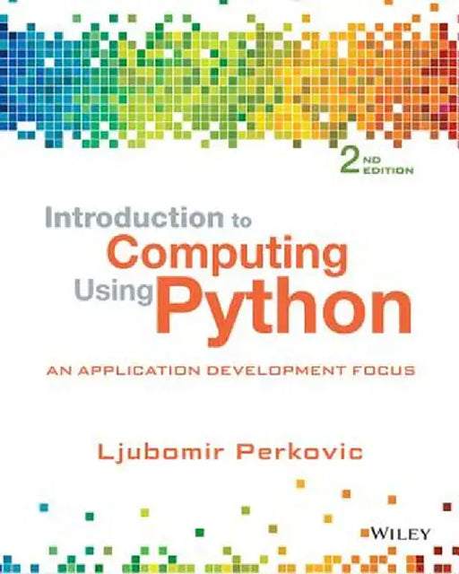 Introduction to Computing Using Python: An Application Development Focus by Ljubomir Perkovic