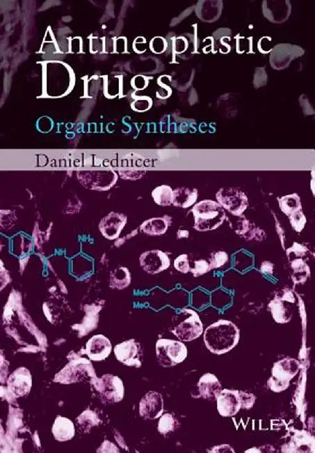 Antineoplastic Drugs: Organic Syntheses by Daniel Lednicer