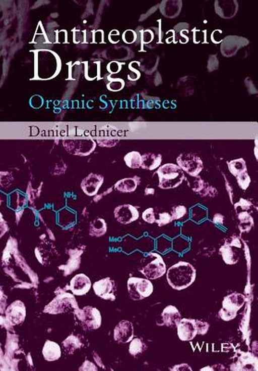 Antineoplastic Drugs: Organic Syntheses by Daniel Lednicer