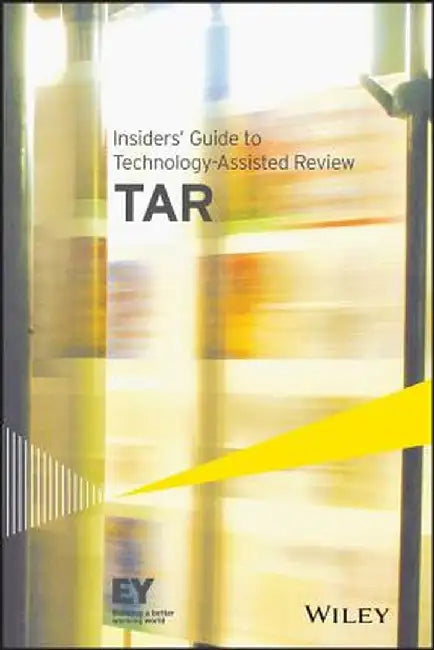 Insiders' Guide to Technology-Assisted Review (Tar) by Ernst &. Young Llp