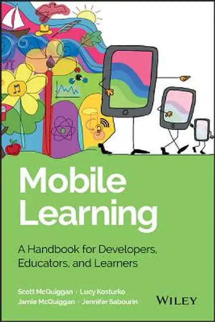 Mobile Learning: A Handbook for Developers, Educators, and Learners by Scott McQuiggan