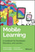 Mobile Learning: A Handbook for Developers, Educators, and Learners by Scott McQuiggan