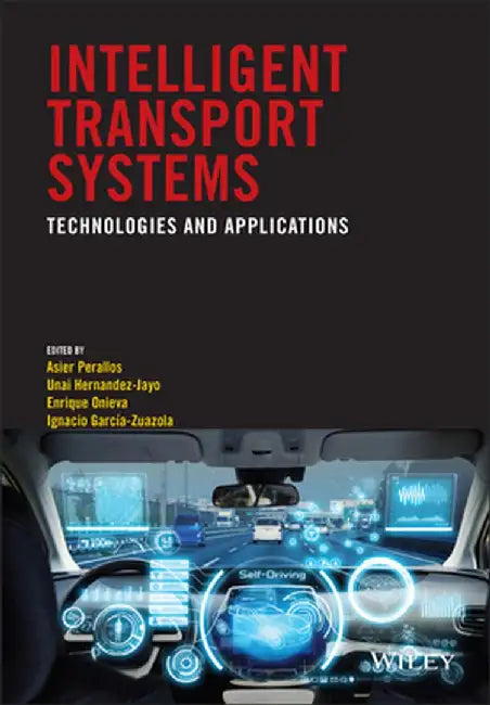 Intelligent Transport Systems: Technologies and Applications by Asier Perallos