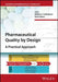 Pharmaceutical Quality by Design: A Practical Approach by Walkiria S. Schlindwein