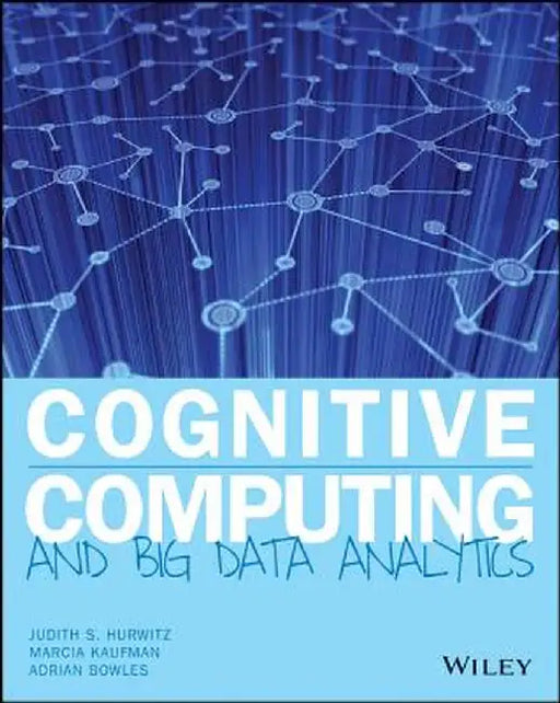 Cognitive Computing and Big Data Analytics by Judith Hurwitz