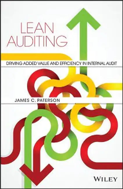Lean Auditing: Driving Added Value and Efficiency in Internal Audit by James C. Paterson