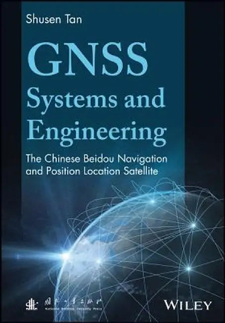 Gnss Systems and Engineering: The Chinese Beidou Navigation and Position Location Satellite by Shusen Tan