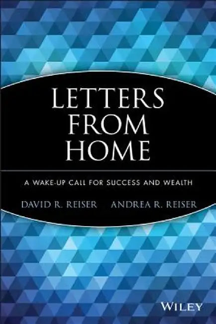 Letters from Home: A Wake-Up Call for Success and Wealth by David R. Reiser