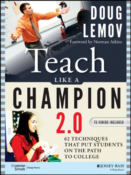 Teach Like a Champion 2.0: 62 Techniques that Put Students on the Path to College by Doug Lemov