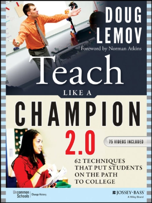 Teach Like a Champion 2.0: 62 Techniques that Put Students on the Path to College by Doug Lemov