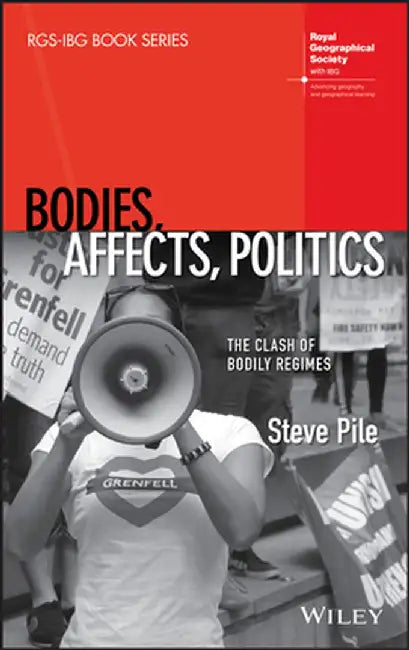 Bodies, Affects, Politics: The Clash of Bodily Regimes by Steve Pile