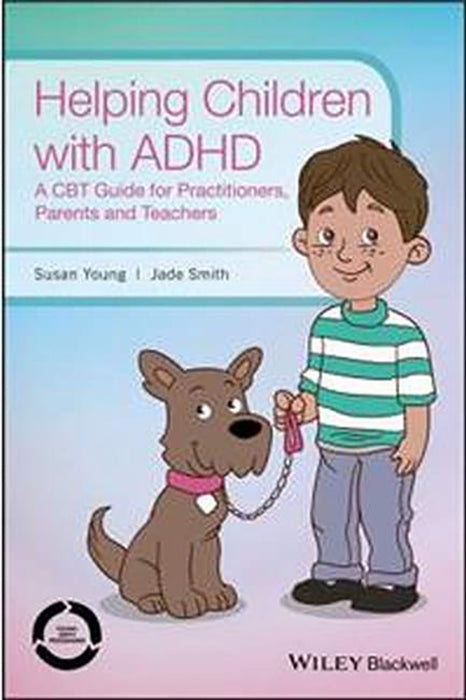 Helping Children with ADHD: A CBT Guide for Practitioners, Parents and Teachers