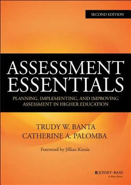 Assessment Essentials: Planning, Implementing, and Improving Assessment in Higher Education by Trudy W. Banta