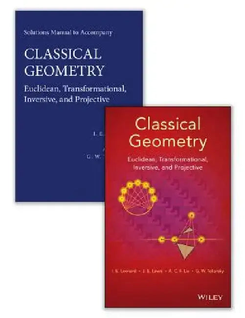 Classical Geometry Set: Euclidean, Transformational, Inversive, and Projective [With Solutions Manual] by I. E. Leonard