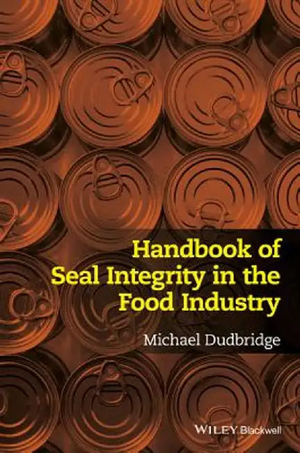 Handbook of Seal Integrity in the Food Industry by Michael Dudbridge