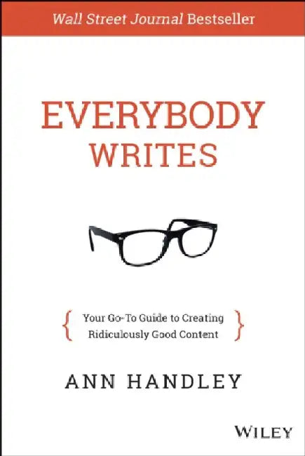 Everybody Writes: Your Go-To Guide to Creating Ridiculously Good Content