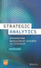 Strategic Analytics - Integrating Management Science And Strategy by Kunc