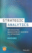 Strategic Analytics - Integrating Management Science And Strategy by Kunc