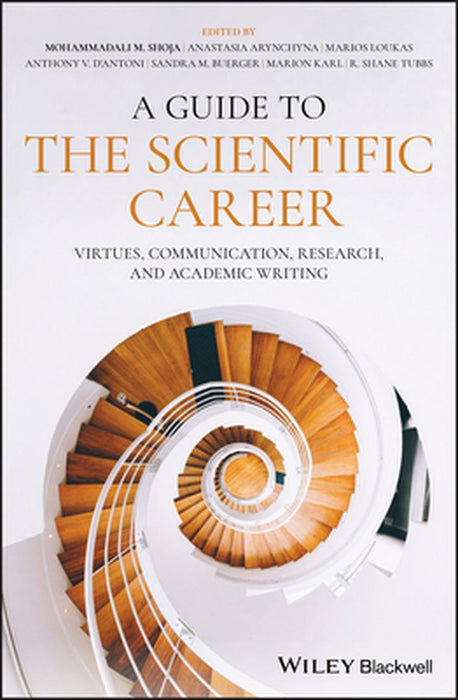 A Guide to the Scientific Career: Virtues Communication Research and Academic Writing by Mohammadali M. Shoja R.